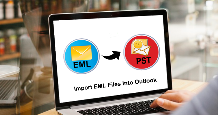 Best Method to Import EML Files Into Outlook- Step By Step Guide
