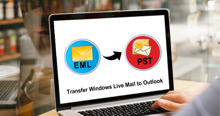 Easy Way to Transfer Windows Live Mail to Outlook Using EML to PST Converter