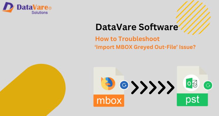 How to Troubleshoot ‘Import MBOX Greyed Out-File’ Issue?