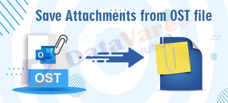 Save Attachments from OST file – A Quick and Perfect Solution