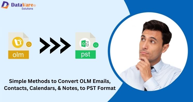 Simple Methods to Convert OLM Emails, Contacts, Calendars, & Notes, to PST Format