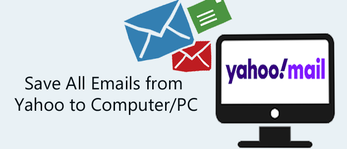How to Save All Emails from Yahoo to Computer/PC?