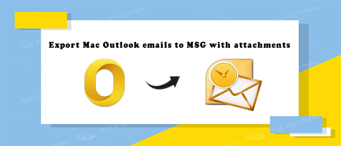 How to Export Mac Outlook emails to MSG with attachments?