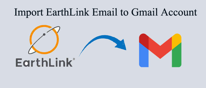 How to Import EarthLink Email to Gmail Account?