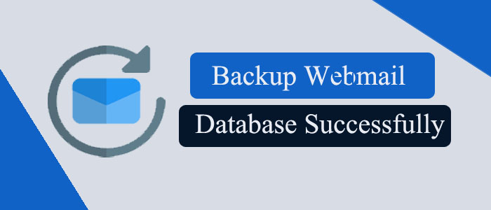 How to Backup Webmail Database Successfully? – Full Guide