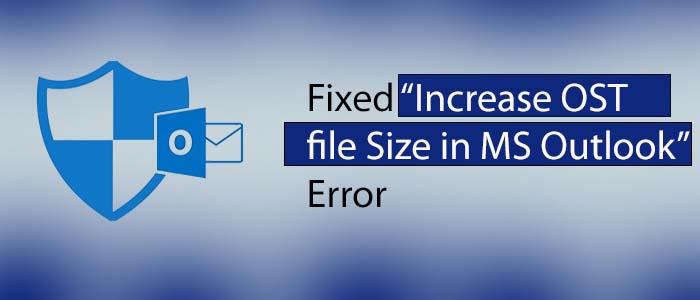 Increase OST file Size in Outlook 2021