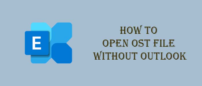 How to Open OST File Without Outlook? Here Is the Trick!