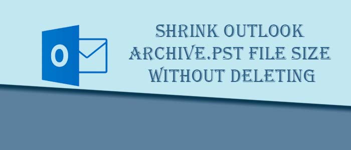 Shrink outlook archive.pst file size