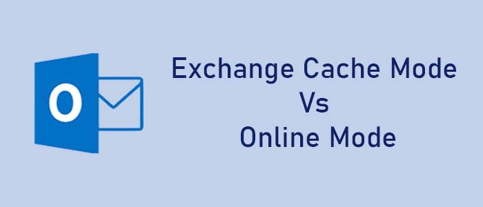 Comparison Exchange Cache Mode Vs Online Mode – Analyzing